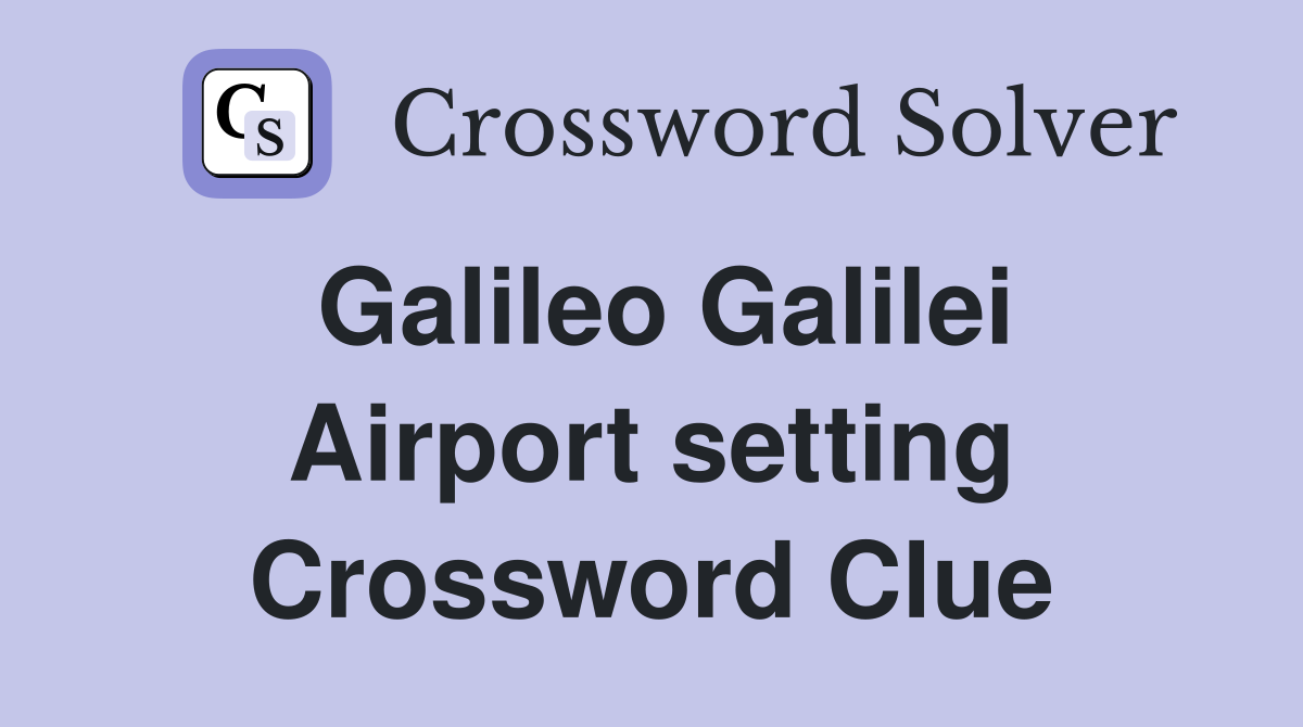 Galileo Galilei Airport setting Crossword Clue