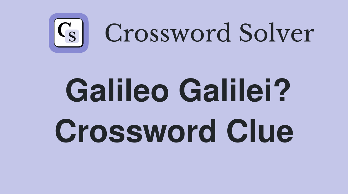 Galileo Galilei? Crossword Clue