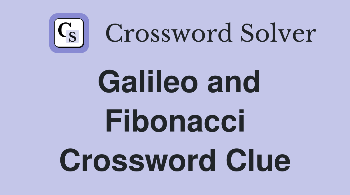 Galileo and Fibonacci Crossword Clue