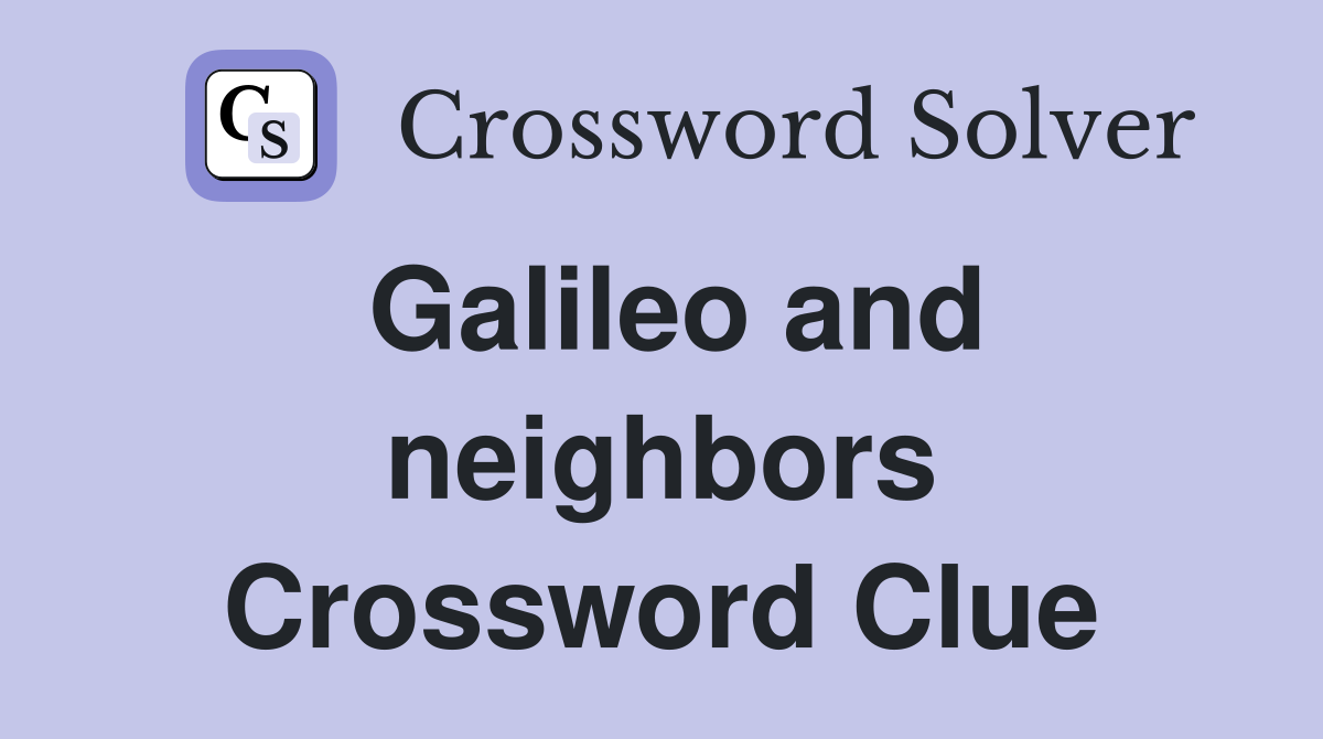 Galileo and neighbors Crossword Clue