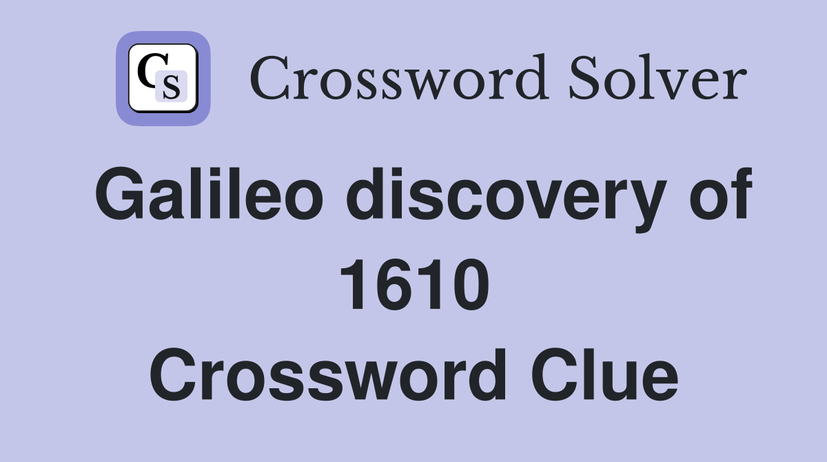 Galileo discovery of 1610 Crossword Clue