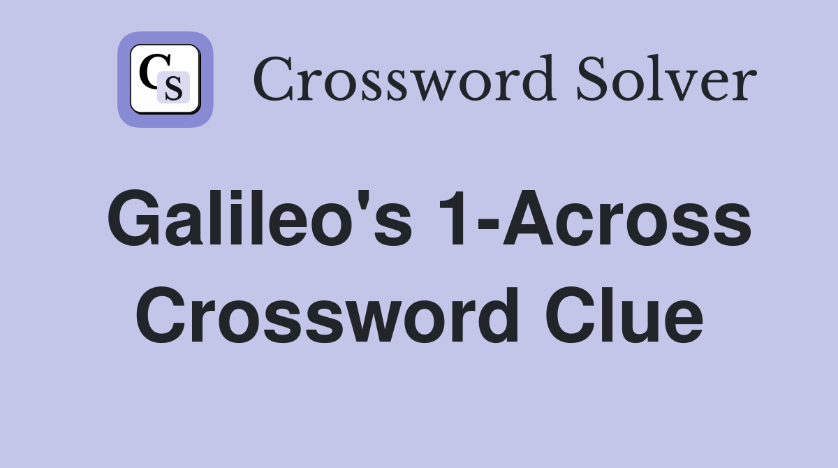 Galileo's 1-Across Crossword Clue