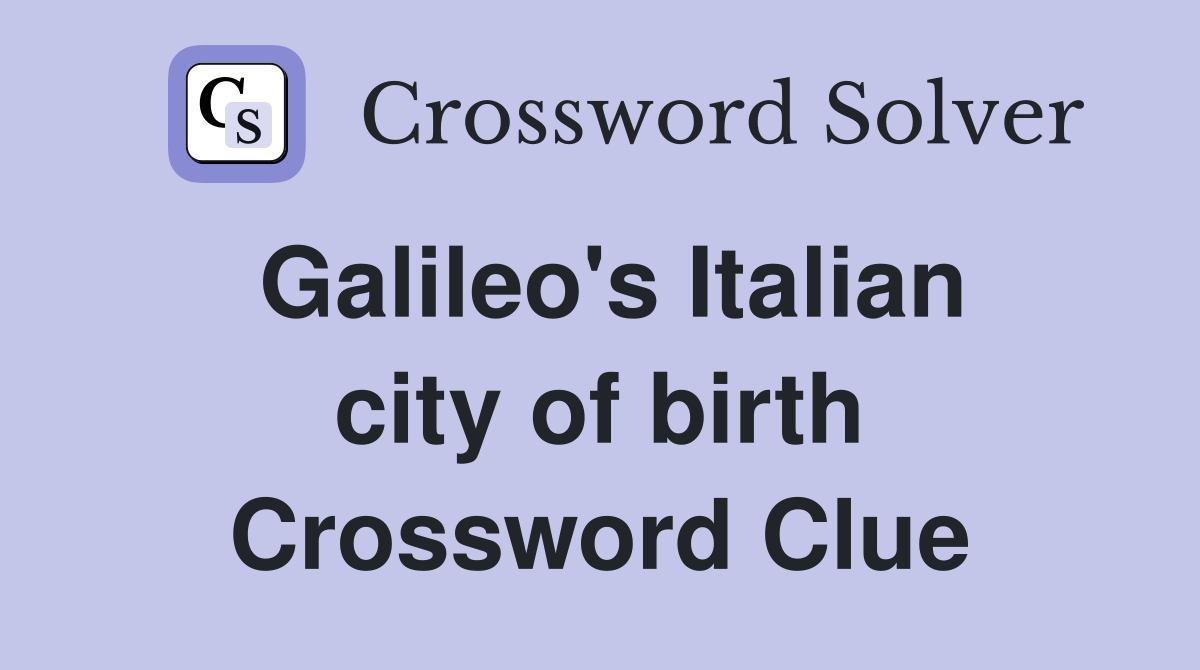 Galileo's Italian city of birth Crossword Clue