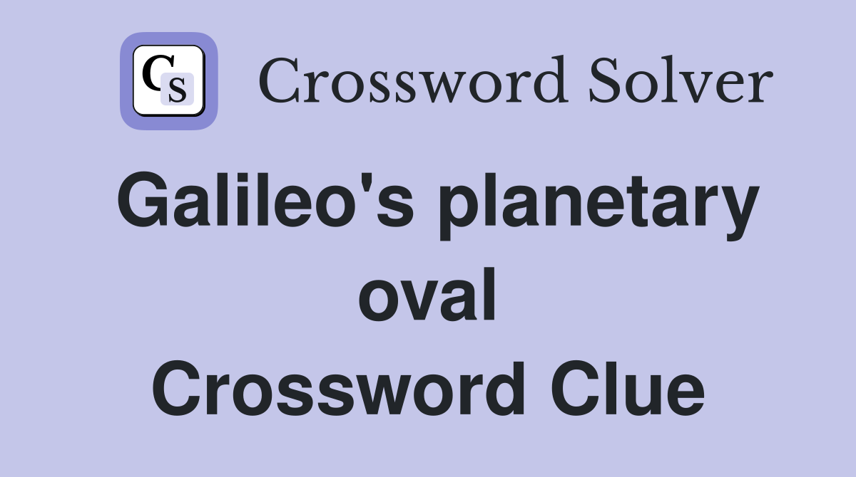 Galileo's planetary oval Crossword Clue