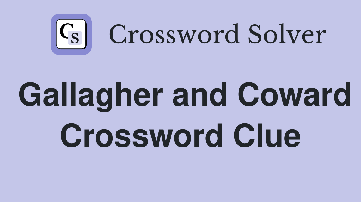 Gallagher and Coward Crossword Clue