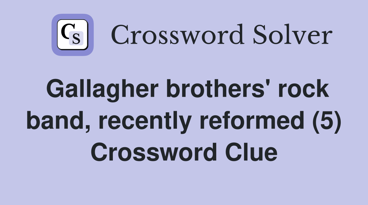 Gallagher brothers' rock band, recently reformed (5) Crossword Clue