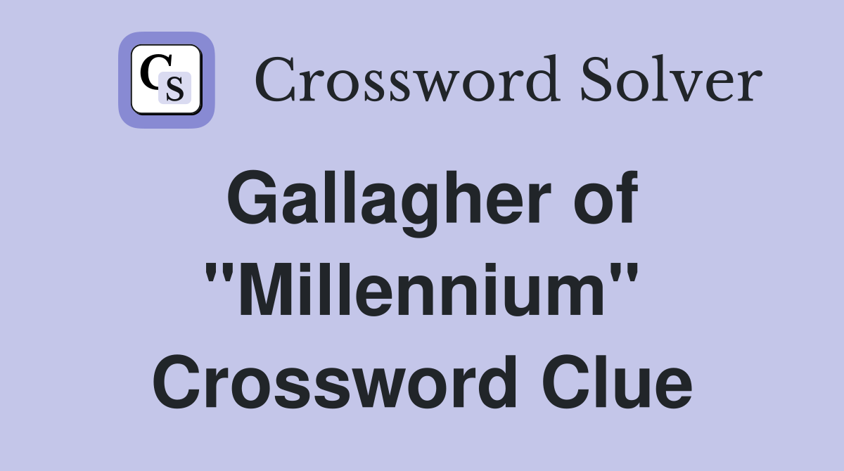 Gallagher of "Millennium" Crossword Clue