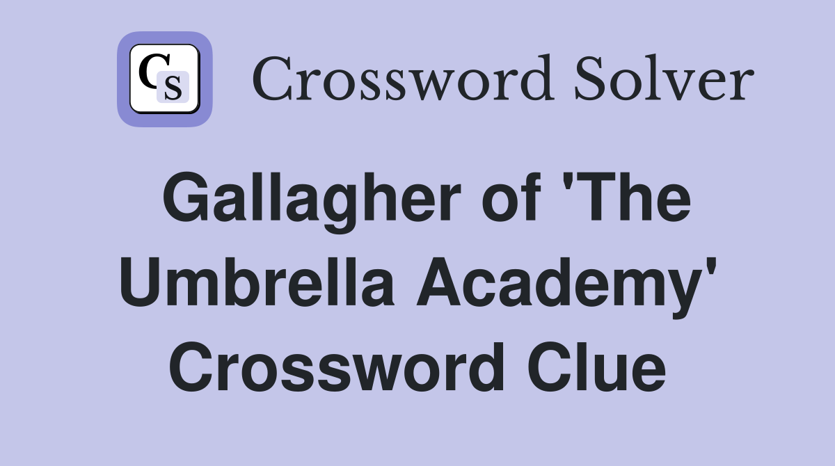 Gallagher of 'The Umbrella Academy' Crossword Clue