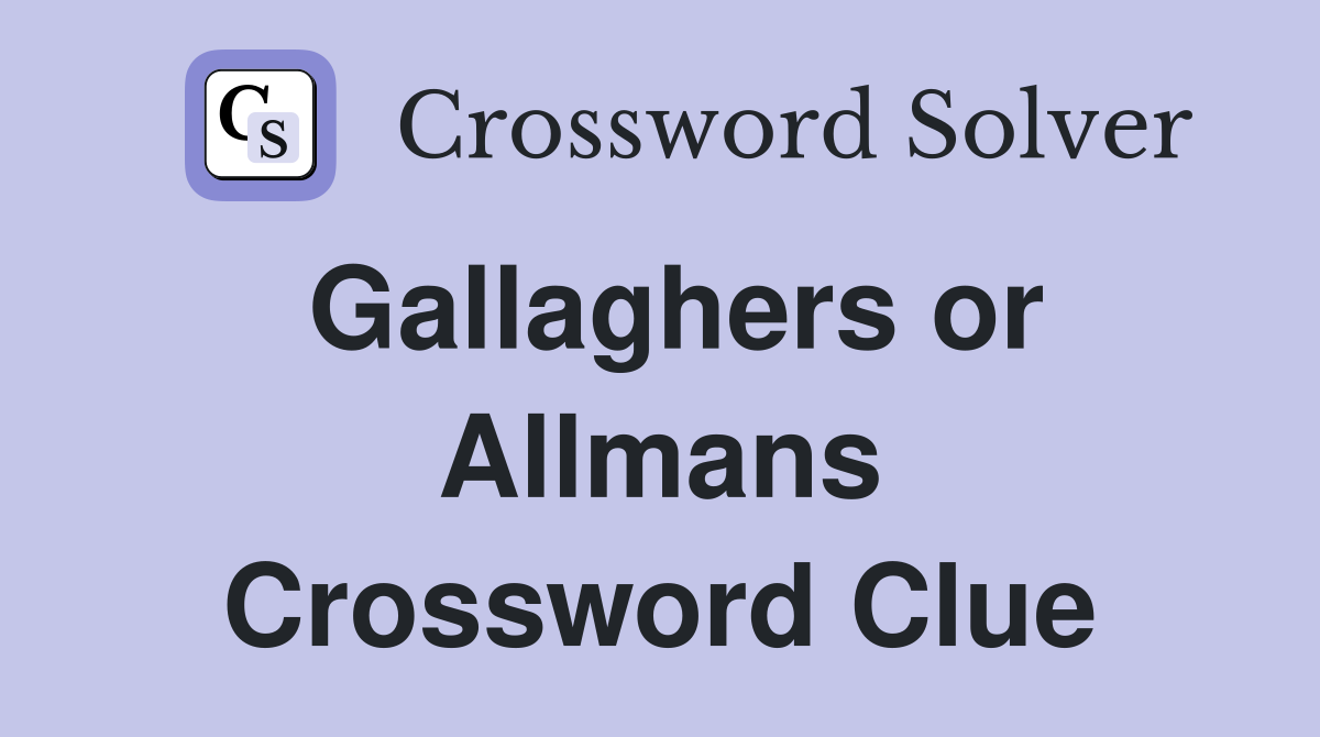 Gallaghers or Allmans Crossword Clue