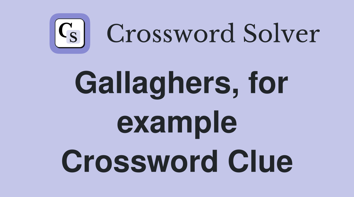 Gallaghers, for example Crossword Clue