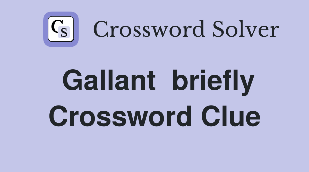 Gallant  briefly Crossword Clue