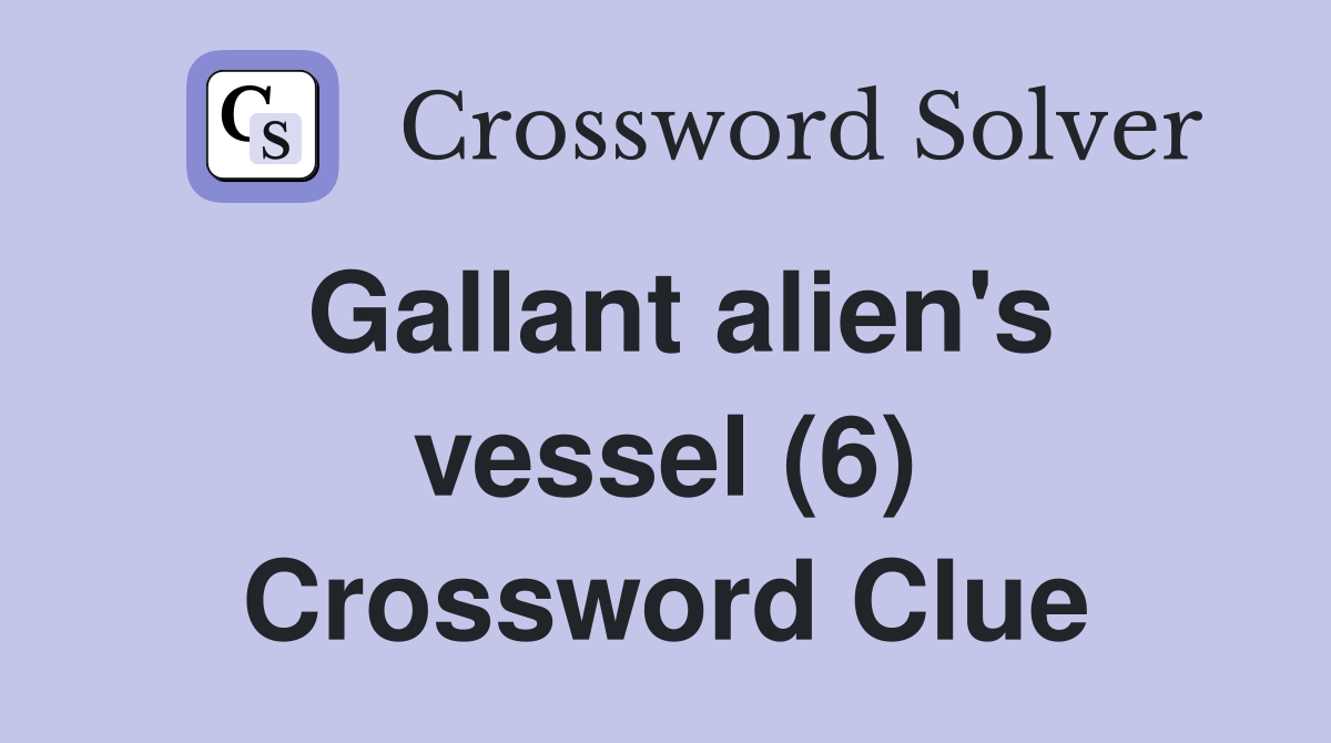 Gallant alien's vessel (6) Crossword Clue