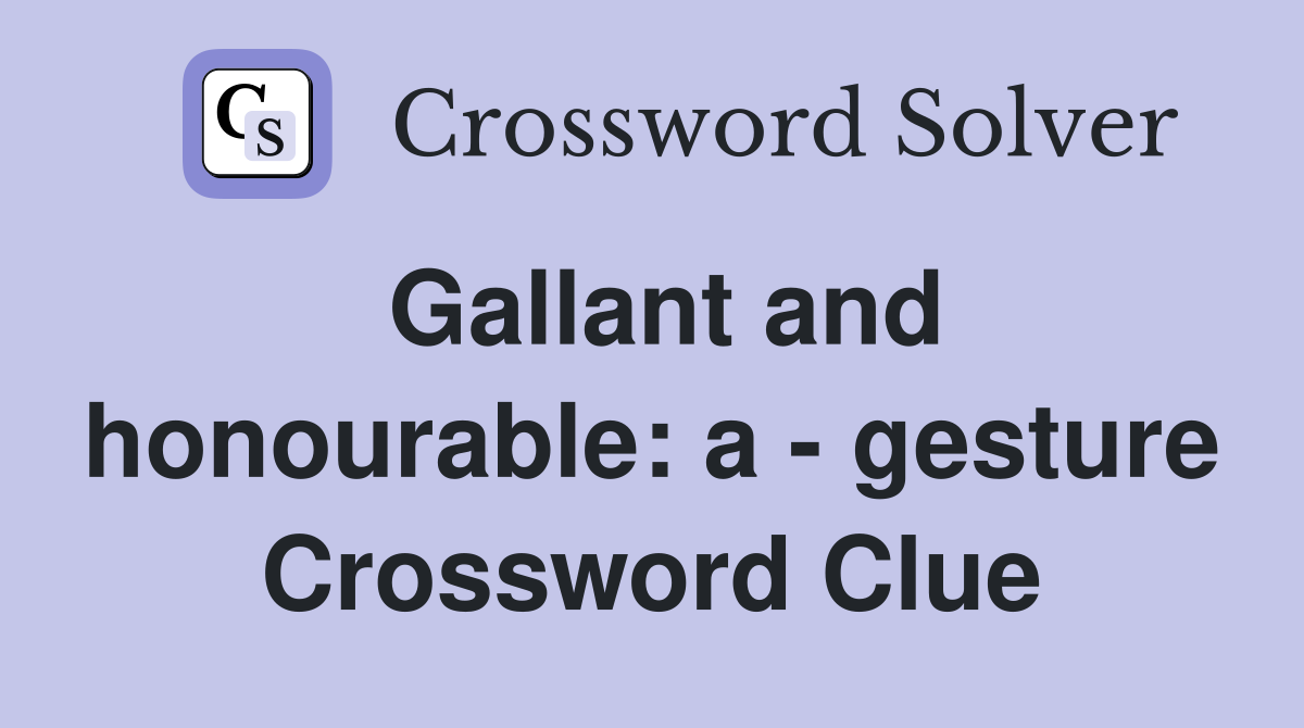 Gallant and honourable: a - gesture Crossword Clue
