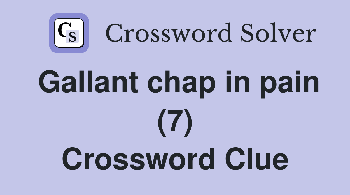 Gallant chap in pain (7) Crossword Clue