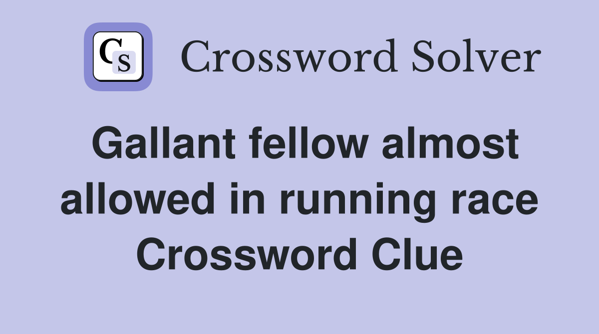 Gallant fellow almost allowed in running race Crossword Clue