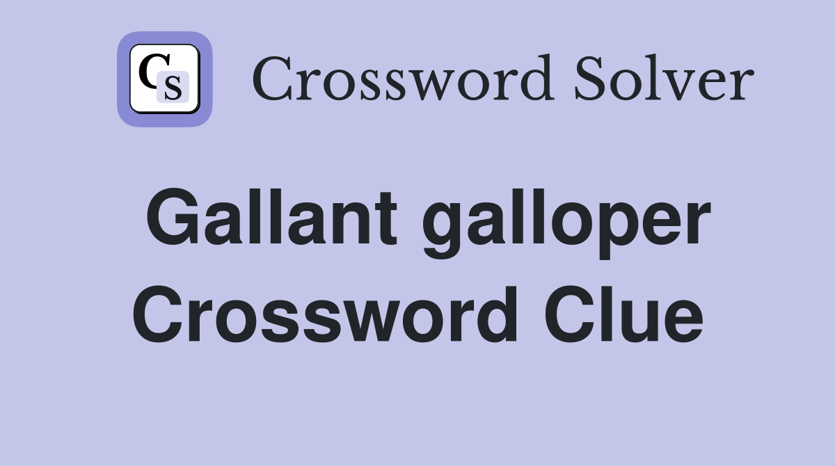 Gallant galloper Crossword Clue