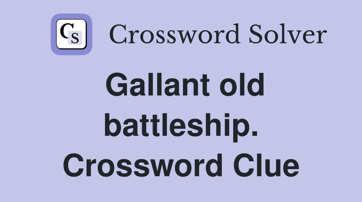 Gallant old battleship. Crossword Clue