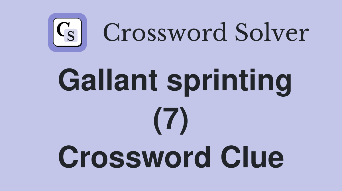 Gallant sprinting (7) Crossword Clue