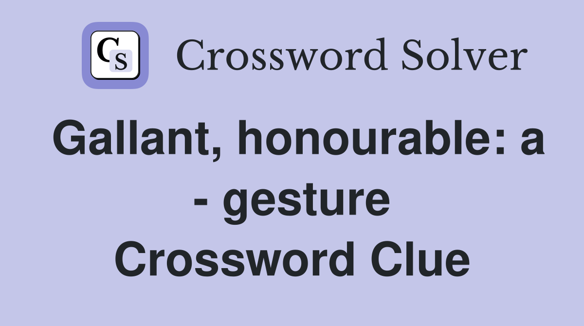 Gallant, honourable: a - gesture Crossword Clue