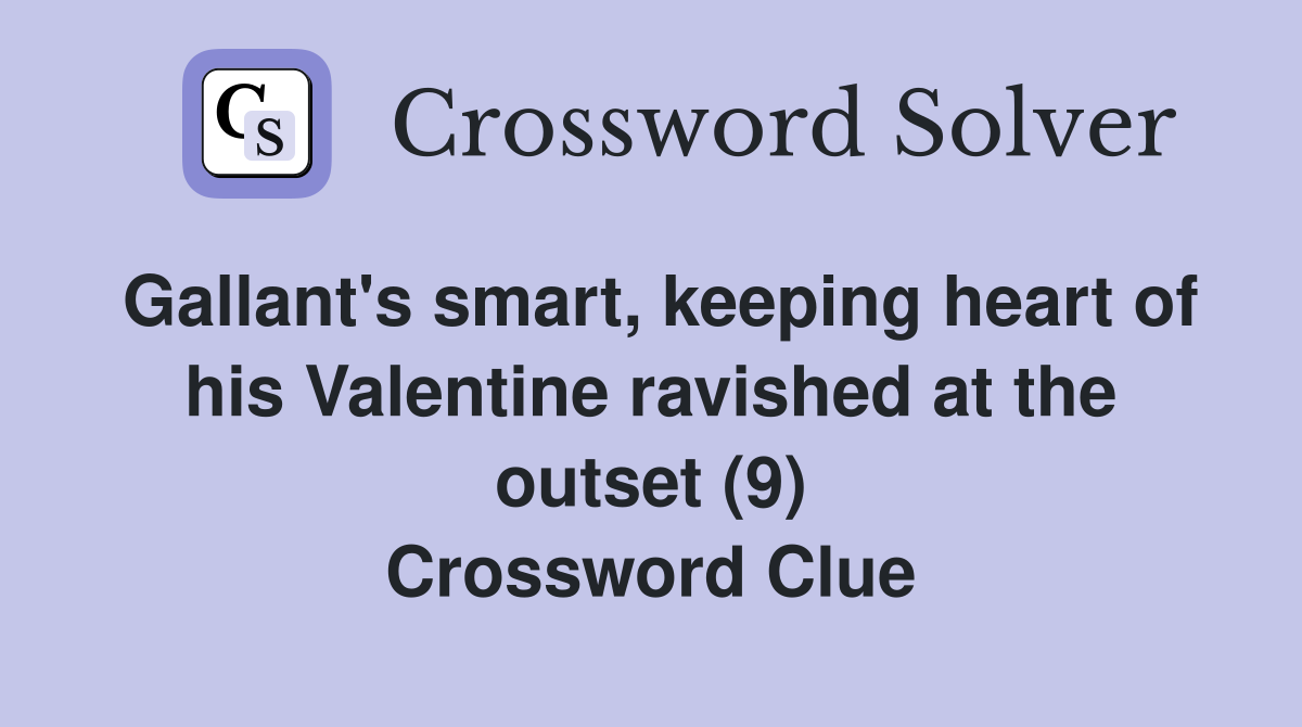Gallant's smart, keeping heart of his Valentine ravished at the outset (9) Crossword Clue