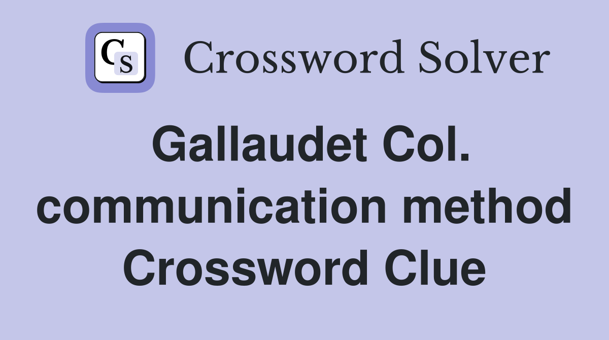 Gallaudet Col. communication method Crossword Clue