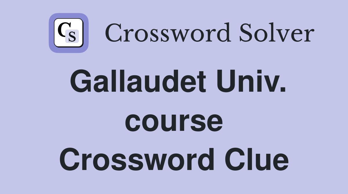 Gallaudet Univ. course Crossword Clue