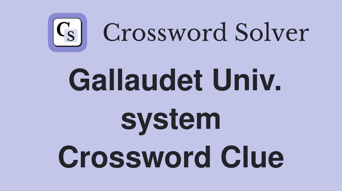 Gallaudet Univ. system Crossword Clue