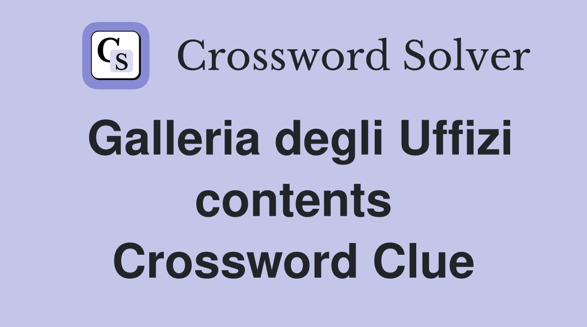 Galleria degli Uffizi contents Crossword Clue