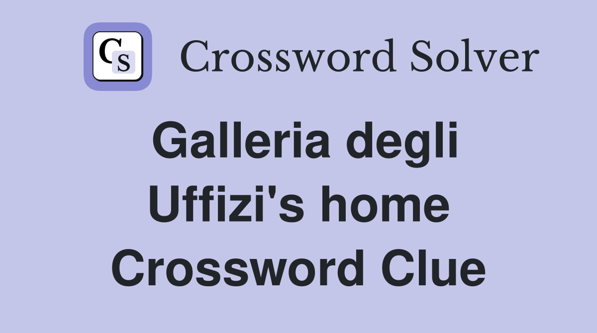 Galleria degli Uffizi's home Crossword Clue
