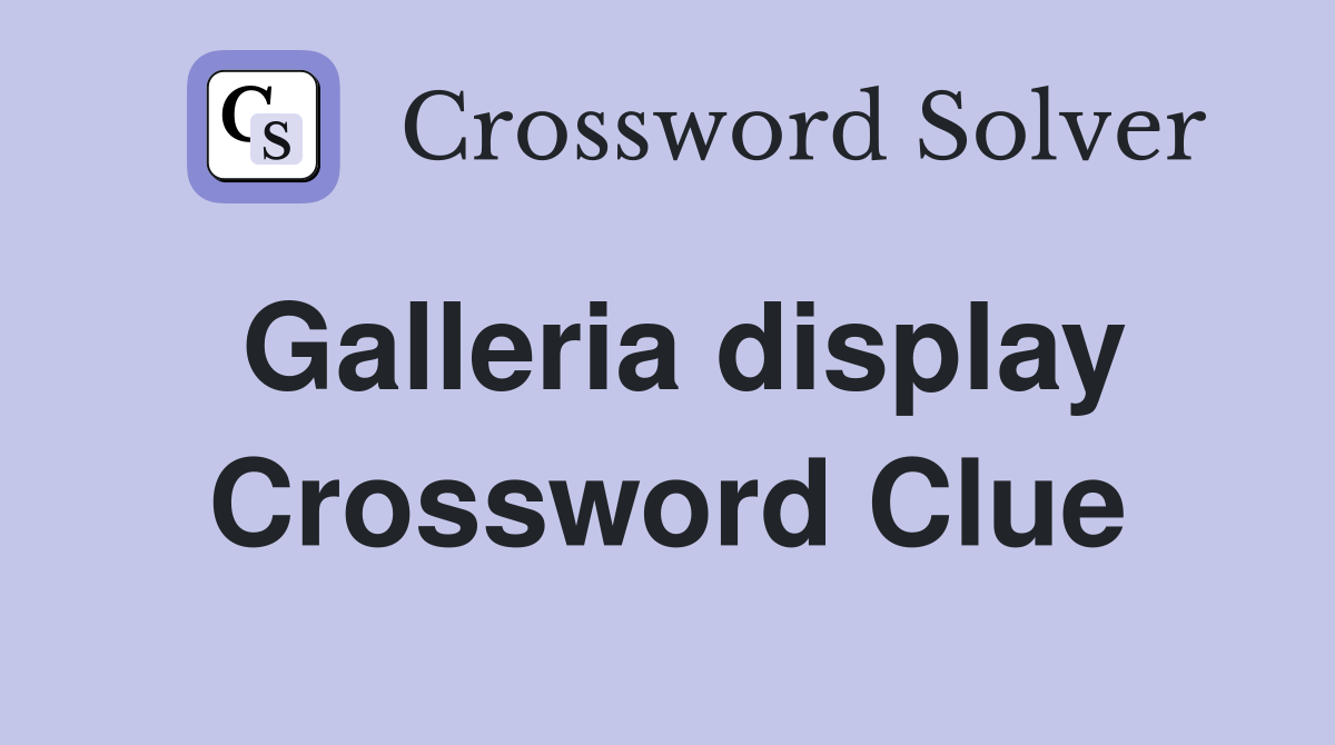Galleria display Crossword Clue