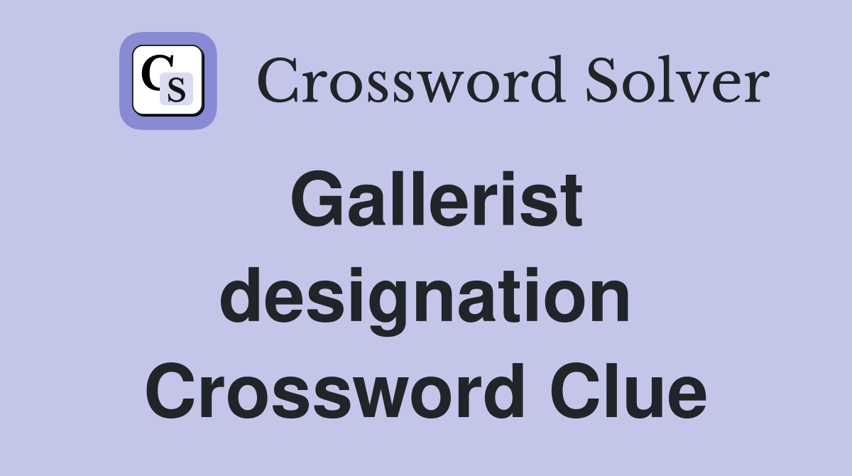 Gallerist designation Crossword Clue