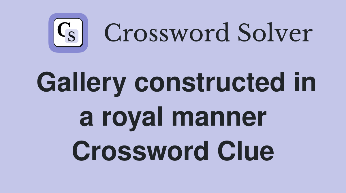 Gallery constructed in a royal manner Crossword Clue