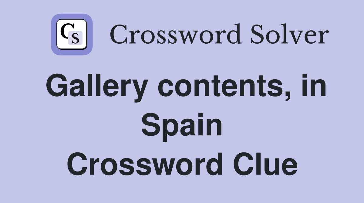Gallery contents, in Spain Crossword Clue