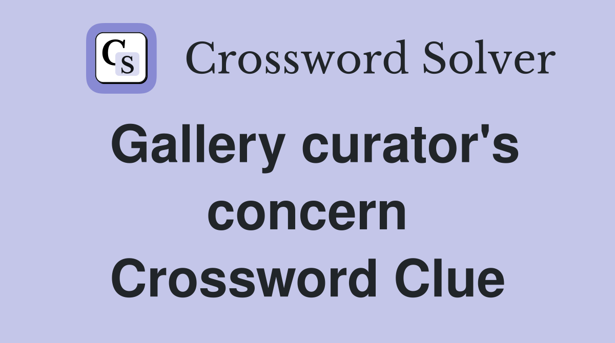 Gallery curator's concern Crossword Clue