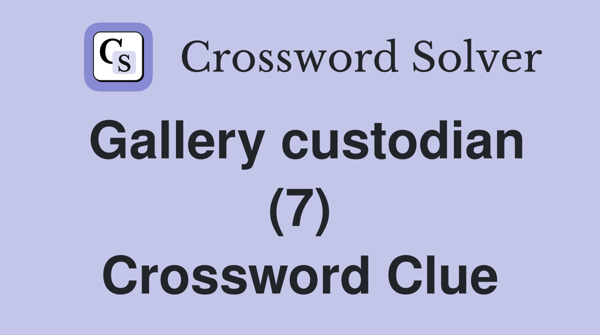 Gallery custodian (7) Crossword Clue