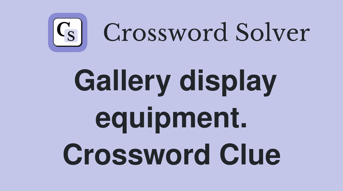 Gallery display equipment. Crossword Clue