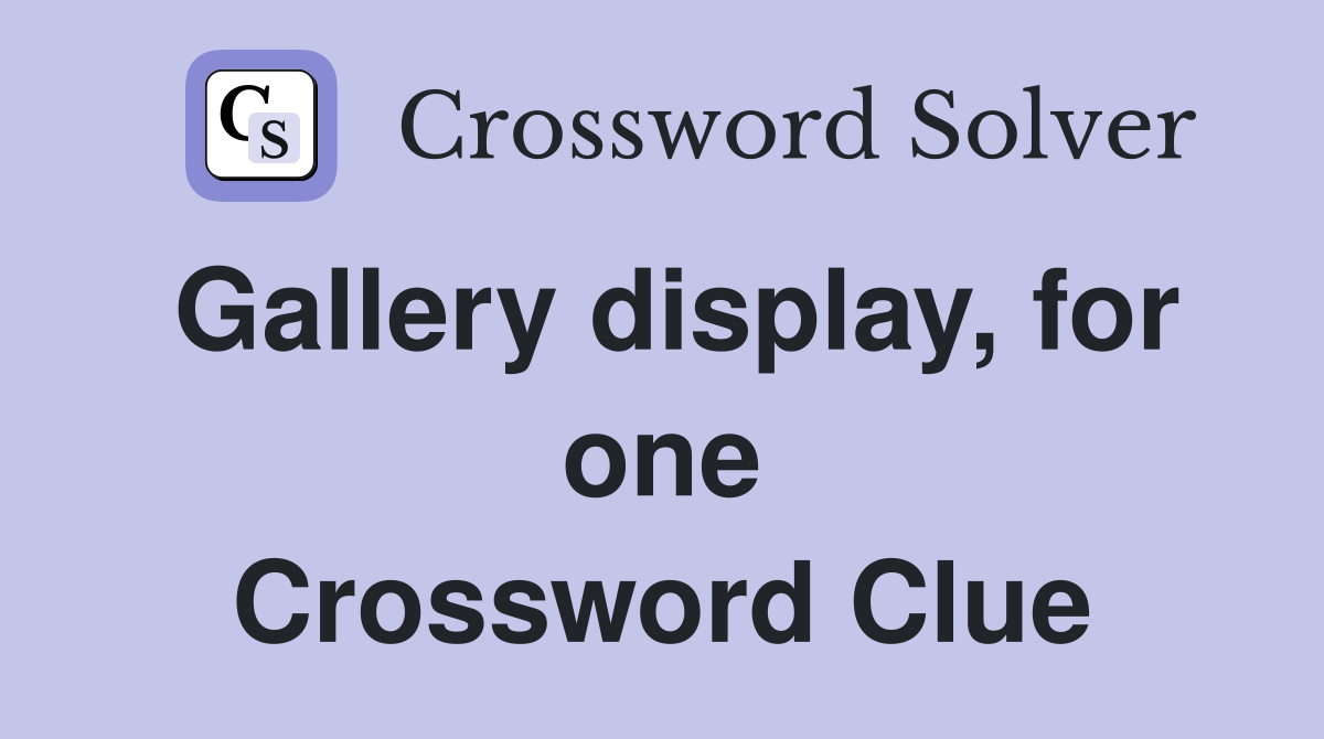 Gallery display, for one Crossword Clue