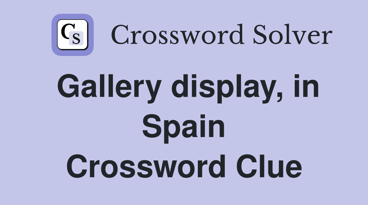 Gallery display, in Spain Crossword Clue