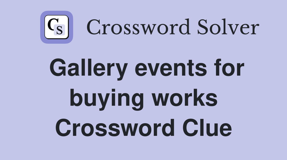 Gallery events for buying works Crossword Clue