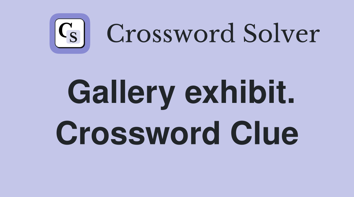 Gallery exhibit. Crossword Clue