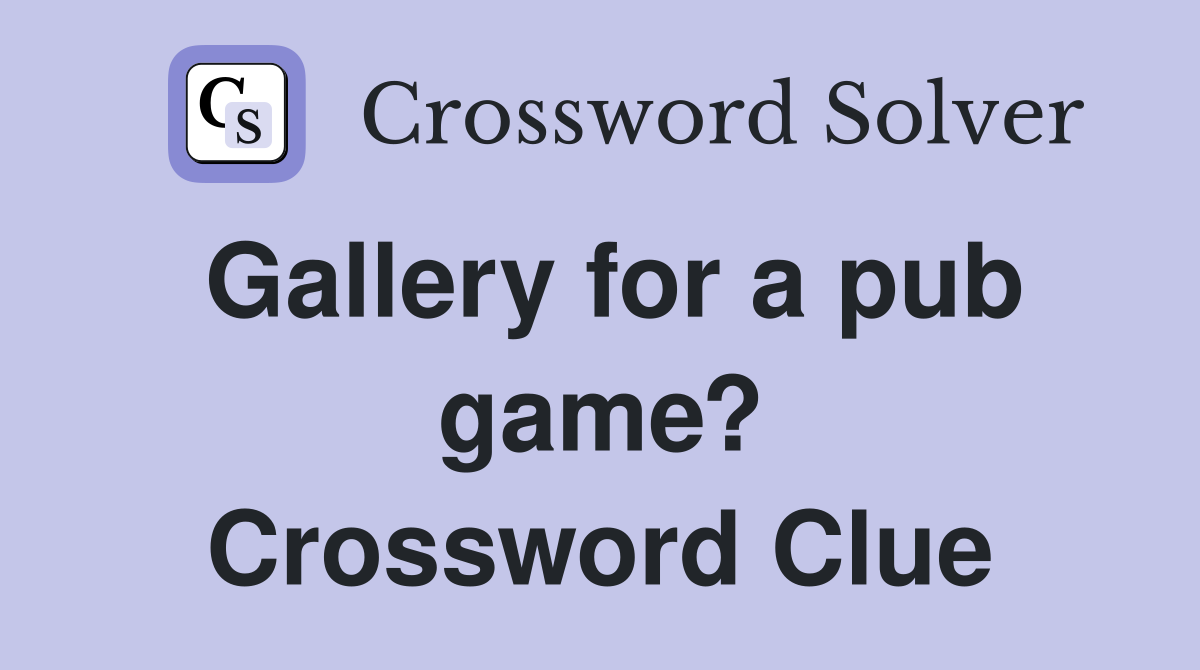 Gallery for a pub game? Crossword Clue