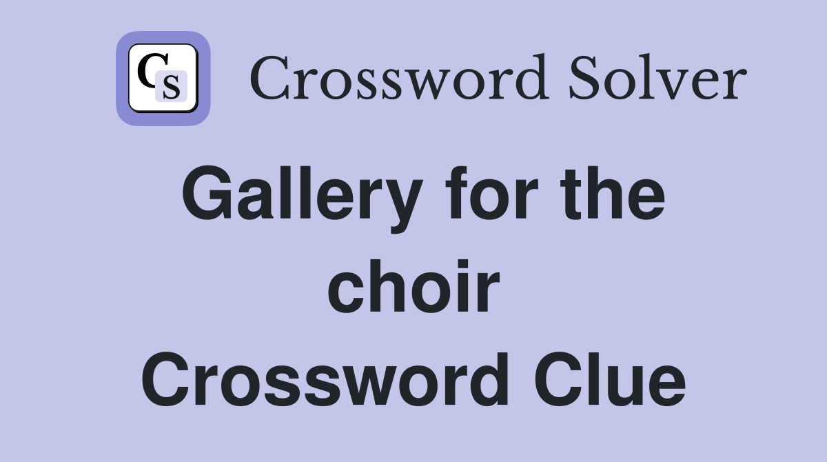 Gallery for the choir Crossword Clue