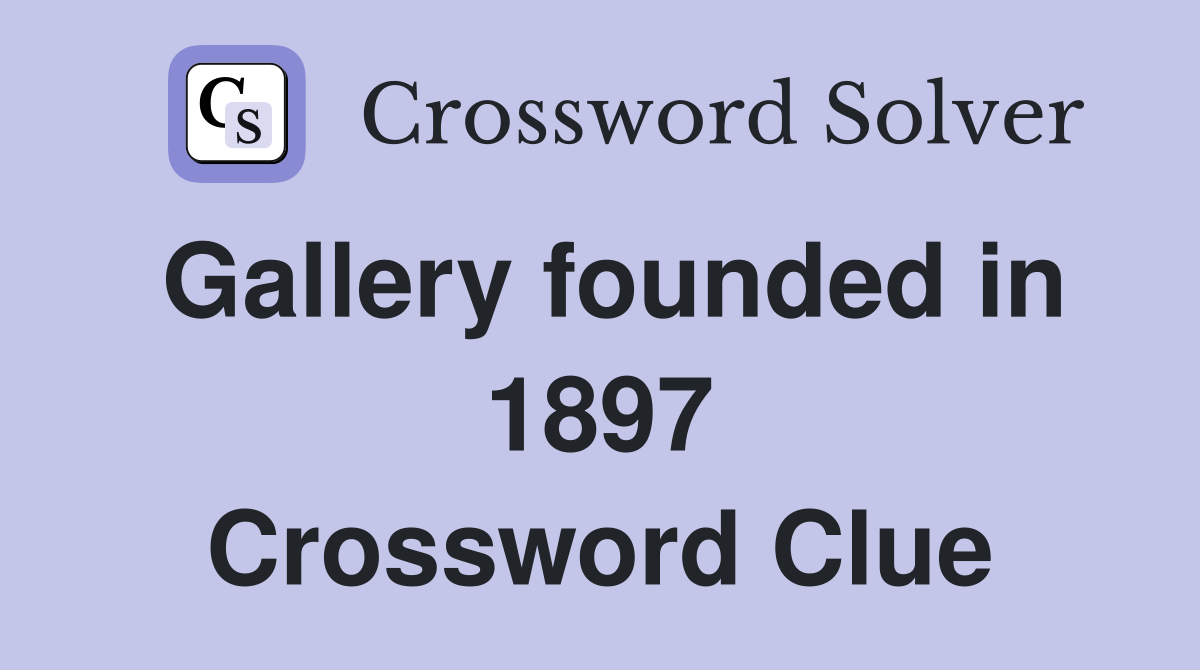 Gallery founded in 1897 Crossword Clue