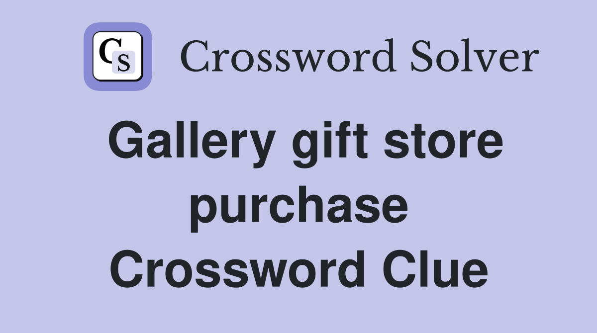 Gallery gift store purchase Crossword Clue