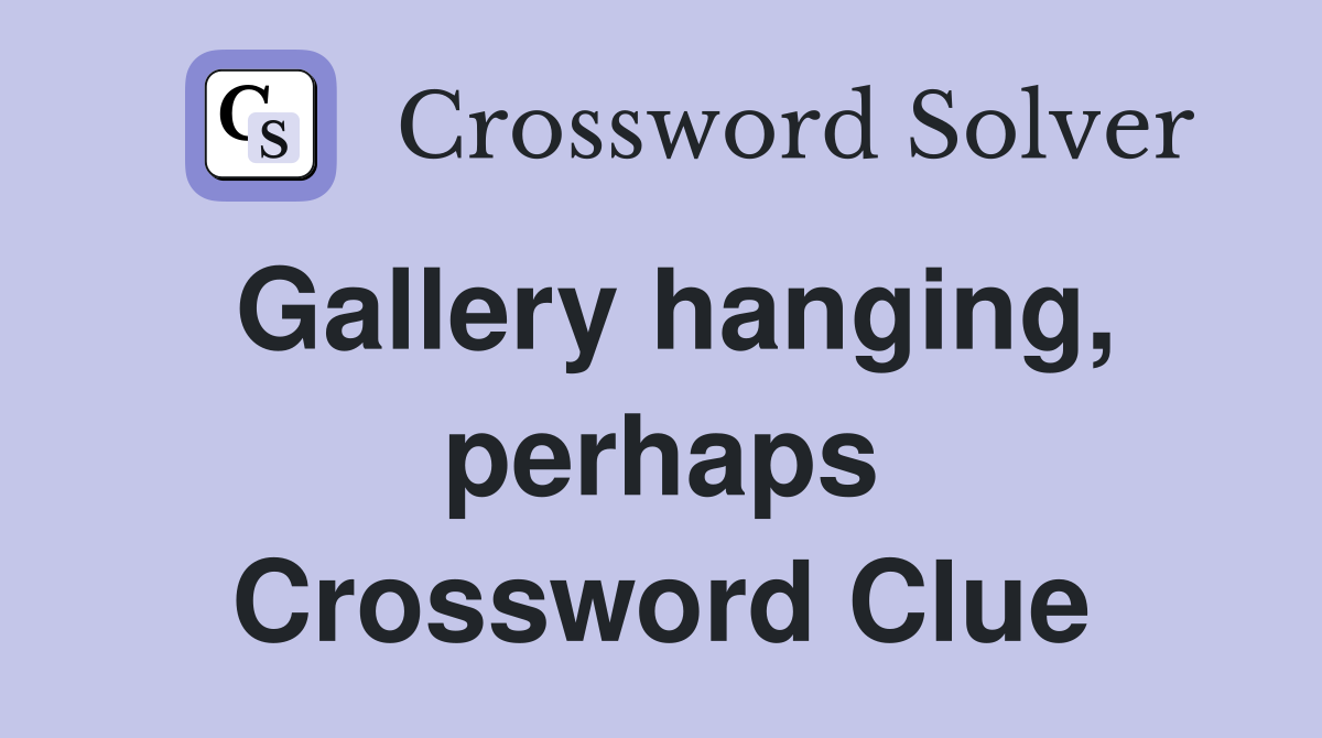 Gallery hanging, perhaps Crossword Clue