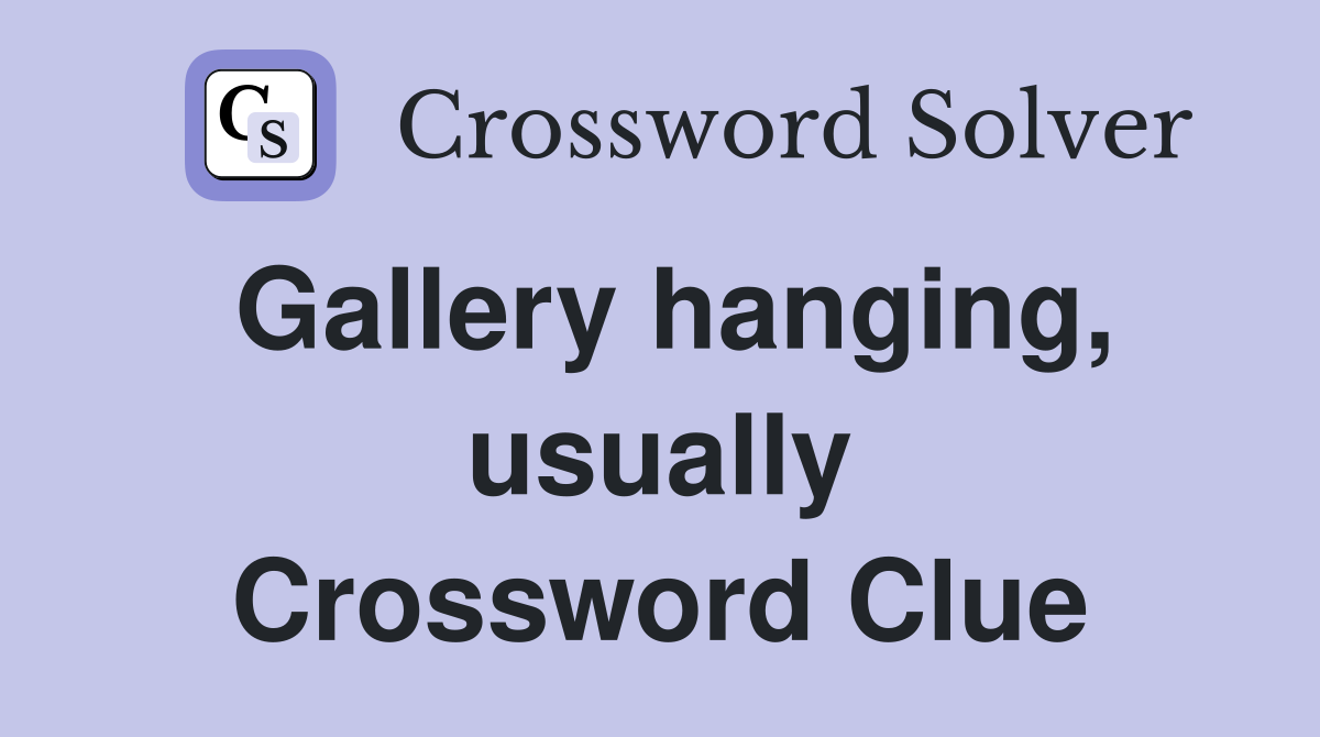 Gallery hanging, usually Crossword Clue