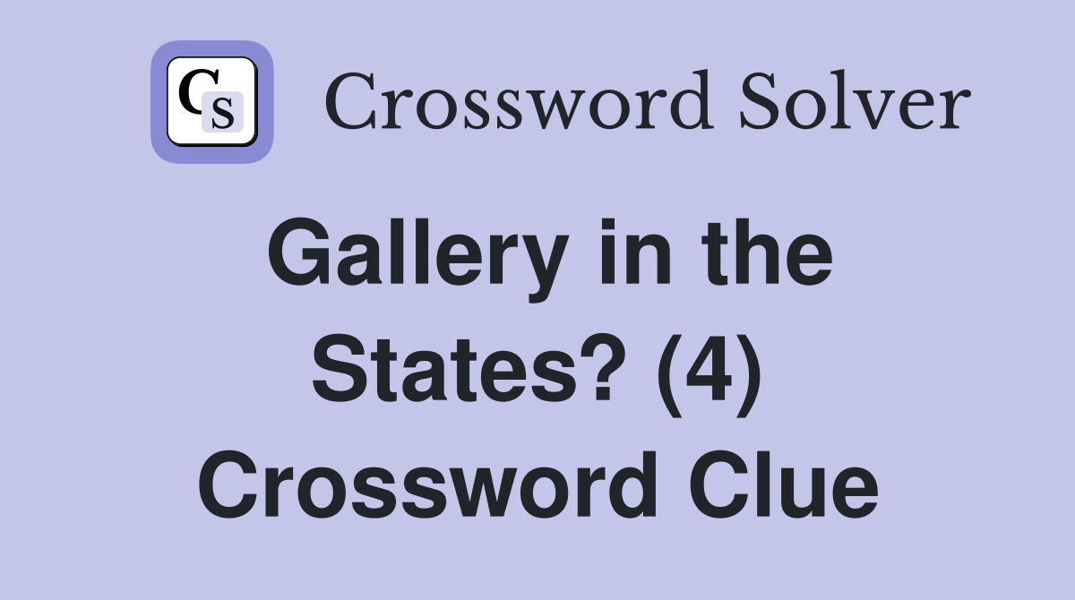 Gallery in the States? (4) Crossword Clue