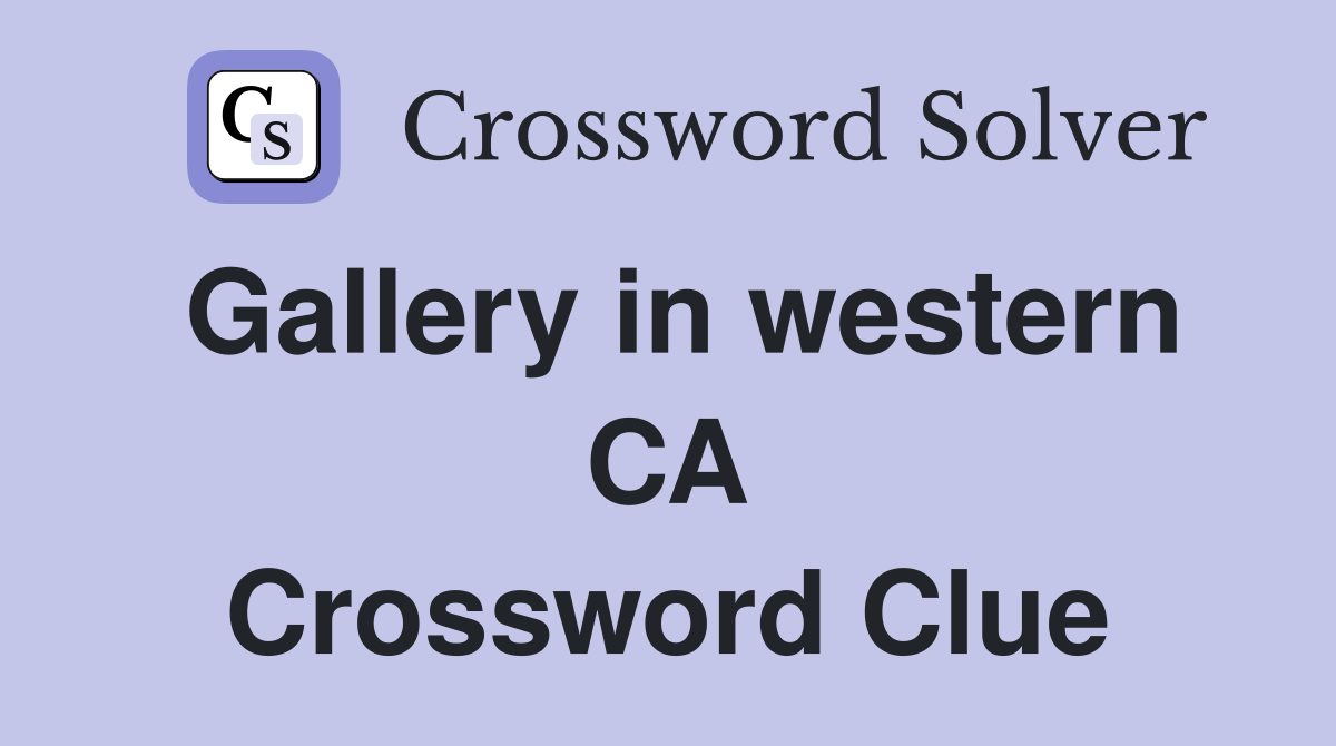 Gallery in western CA Crossword Clue
