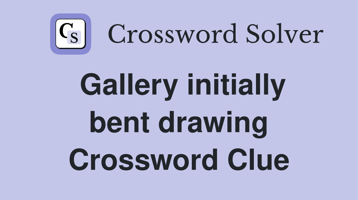 Gallery initially bent drawing Crossword Clue