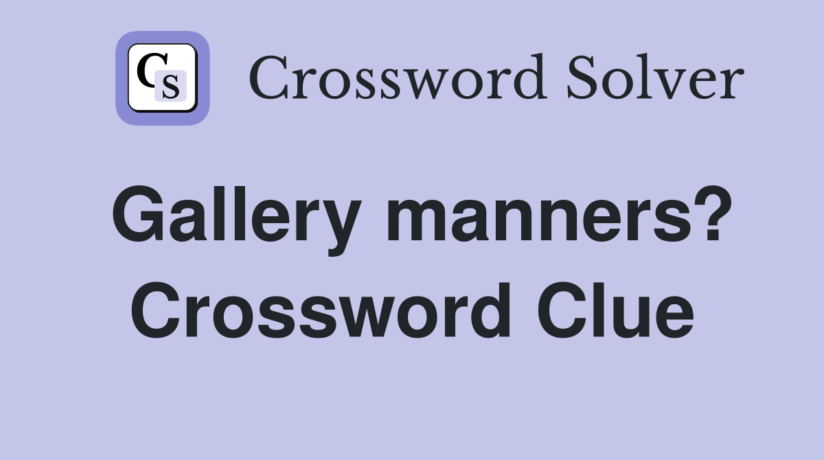 Gallery manners? Crossword Clue